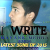 I WRITE - Mayank Mehra(EMEM)| Latest English songs 2015 | FULL VIDEO | Latest Punjabi songs 2015