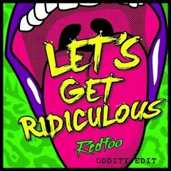 RedFoo - Lets Get Ridiculous (Oddity Edit) *SUPPORTED BY REDFOO* FREE DOWNLOAD
