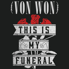 Von Won - This Is My Funeral