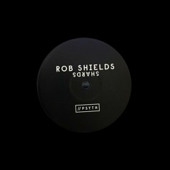 [PSYTH 001] Rob Shields - Shards