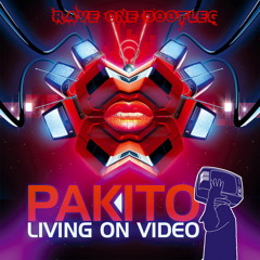 Pakito - Living On Video 2015 (Rave One Bootleg) FREE DL BUY TO FREE DL