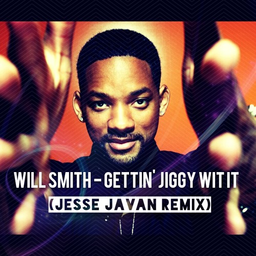 Stream Will Smith - Gettin' Jiggy Wit It (Jesse Javan Remix) by Jesse Javan  | Listen online for free on SoundCloud