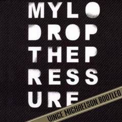 Mylo - Drop The Pressure (Vince Michaelson Bootleg) //free download//