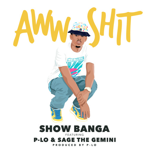 Show Banga - Aww Shit (feat. P - Lo & Sage The Gemini)
