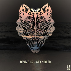Revive Us - Say You Do (feat. Tristan Kenneth)