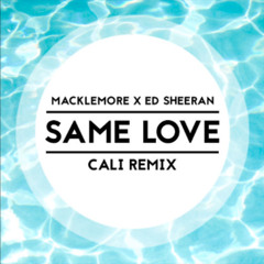 Macklemore & Ed Sheeran - Same Love (Cali Remix)