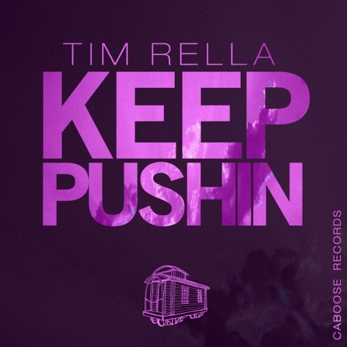 Stream Tim Rella - Keep Pushin (Original Mix) by Caboose Records ...