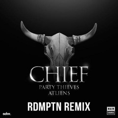 Party Thieves x ATLiens - Chief (RDMPTN Remix)