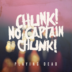 Chunk! No, Captain Chunk! - Playing Dead