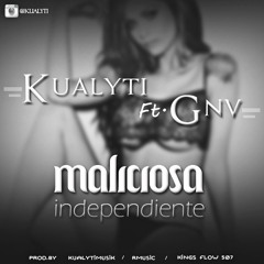 Kualyti Ft. GnV - Maliciosa Independiente (Prod.By KualytiMusik, Rmusic & Kings Flow 507)