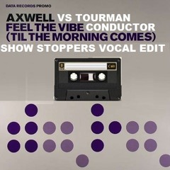 Tourman vs Axwell - Feel The Conductor's Vibe (Show Stoppers Vocal Edit)