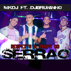 MT - RESPEITA A TROPA DO SERRÃO MKDJ FT. DJBRUNINHO