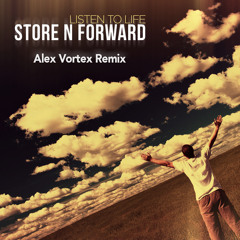 Store N Forward - Listen To Life (Alex Vortex Remix)