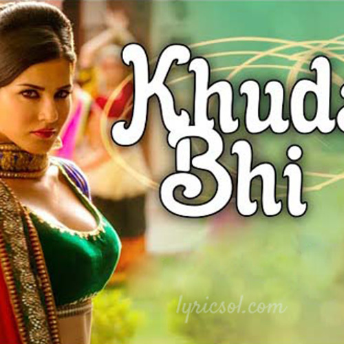 Stream Khuda Bhi Full Song Sunny Leone Mohit Chauhan Ek Paheli Leela by Azeem Shahzad Azi Listen online for free on SoundCloud
