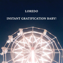 Instant Gratification Baby!