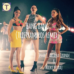Jessie J - Bang Bang Feat. Ariana Grande & Nicki Minaj (tristrambros Remix)