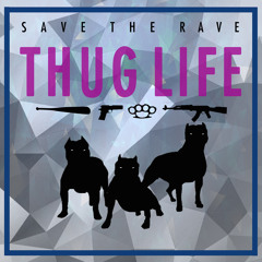 Save The Rave - Thug Life [Exclusive]