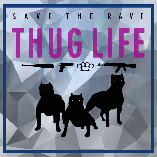 Save The Rave - Thug Life [Exclusive]
