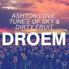 Tunes Of Sky, Ashton Love & Dirty Fruit - Droem