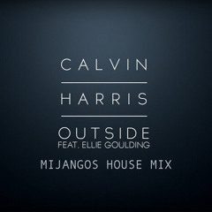 CALVIN HARRIS Ft. Ellie Goulding - OUTSIDE - (MIJANGOS HOUSE MIX)