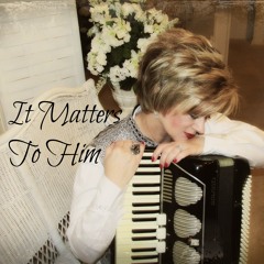 IT MATTERS TO HIM