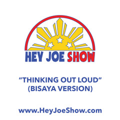 Thinking Out Loud (Bisaya Version) - Hey Joe Show Cover