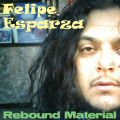 Felipe Esparza - Rebound Material