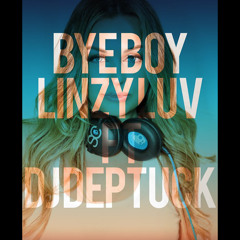Bye Boy - Linzy Luv ft DJ Deptuck