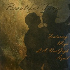 Beautiful Tango- Ft. L.A Vangogh & Aquil