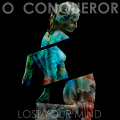 "Lost Your Mind" by O Conqueror
