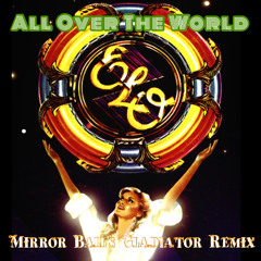 ELO - All Over The World (Mirror Ball's Gladiator Remix)