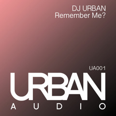 DJ Urban - Remember Me? [w/ Ignition Technician Remix] - Urban Audio | OUT NOW!