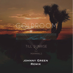 Goldroom - Till Sunrise Feat. Mammals (Johnny Green Remix)