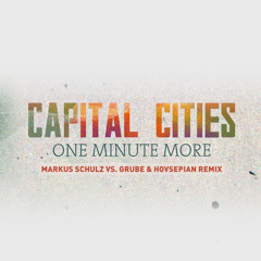 Capital Cities - One Minute More (Markus Schulz vs. Grube & Hovsepian Remix) [FREE DOWNLOAD]