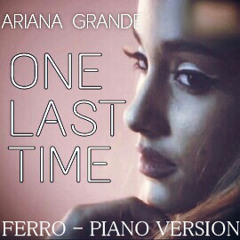 Ariana Grande - One Last Time (Ferro Piano Version)