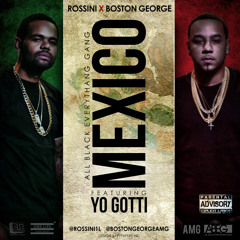 Boston George x Rossini "MEXICO" Feat. Yo Gotti