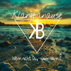 Klangbanause - Wenn nicht Du,wann dann?