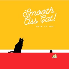 SMooth Ass Cat ft. GLC