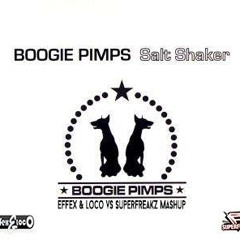 Boogie Pimps - Saltshaker (Effex & Loco Vs Superfreakz Mashup)