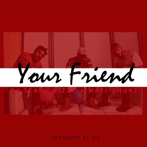 DeeJay Sean ft Nizzy X Mazi Chukz - Your Friend