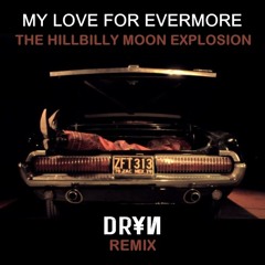 My Love For Evermore - The Hillbilly Moon Explosion (Dryn Remix)