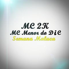 MC 2K & MC Menor do DIC - Vai Rolar (Semana - Maluca)