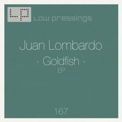 Juan Lombardo - Goldfish EP [LOWPRESSINGS167]