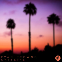 Ryan Browne - CAFFEINE