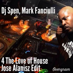 Mark Fanciulli, DJ Spen - 4 The Love Of House (Jose Alanisz Edit)