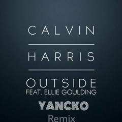 Calvin Harris - Outside Feat Ellie Goulding (Yancko Remix)