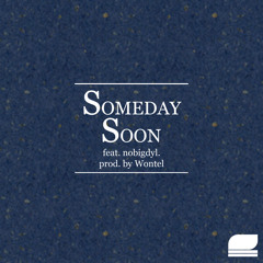 Someday Soon (Feat. nobigdyl) [Prod. Wontel]