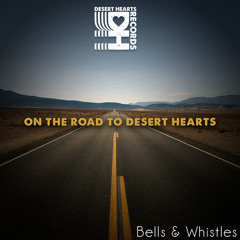 Bells & Whistles - On The Road To Desert Hearts
