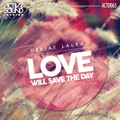 DEEJAY LAURA - LOVE WILL SAVE THE DAY #ACTD065 [SAMPLE] ::NOW AVAILABLE!::