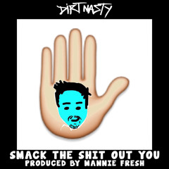 Dirt Nasty - Smack The Shit Out You (prod. by Mannie Fresh)